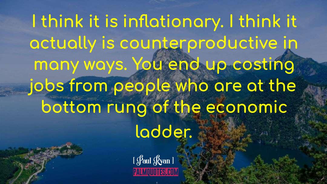 Paul Ryan Quotes: I think it is inflationary.