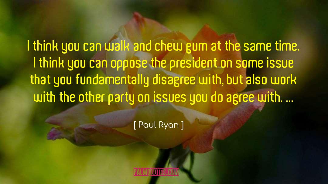 Paul Ryan Quotes: I think you can walk