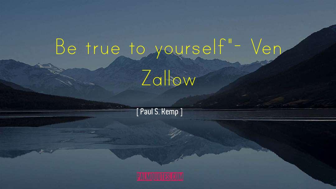 Paul S. Kemp Quotes: Be true to yourself