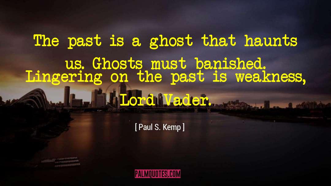 Paul S. Kemp Quotes: The past is a ghost