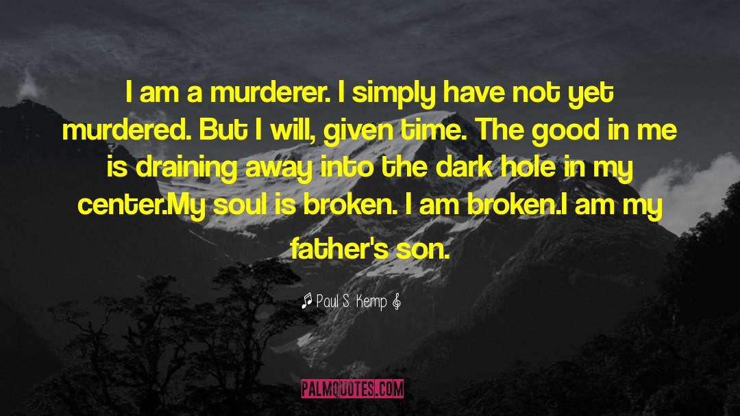 Paul S. Kemp Quotes: I am a murderer. I