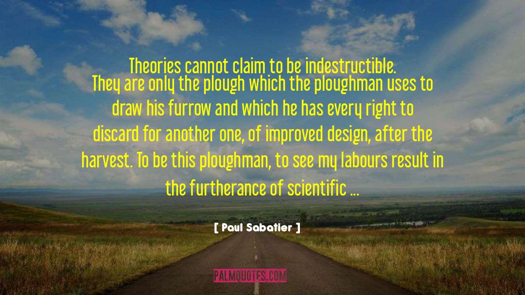 Paul Sabatier Quotes: Theories cannot claim to be