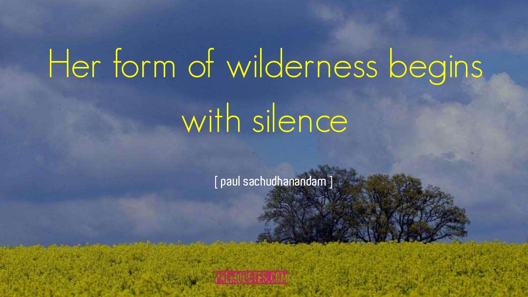 Paul Sachudhanandam Quotes: Her form of wilderness begins
