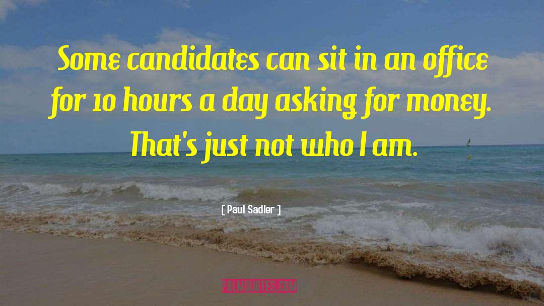 Paul Sadler Quotes: Some candidates can sit in