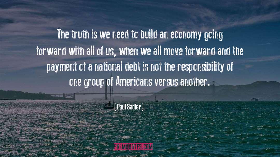 Paul Sadler Quotes: The truth is we need