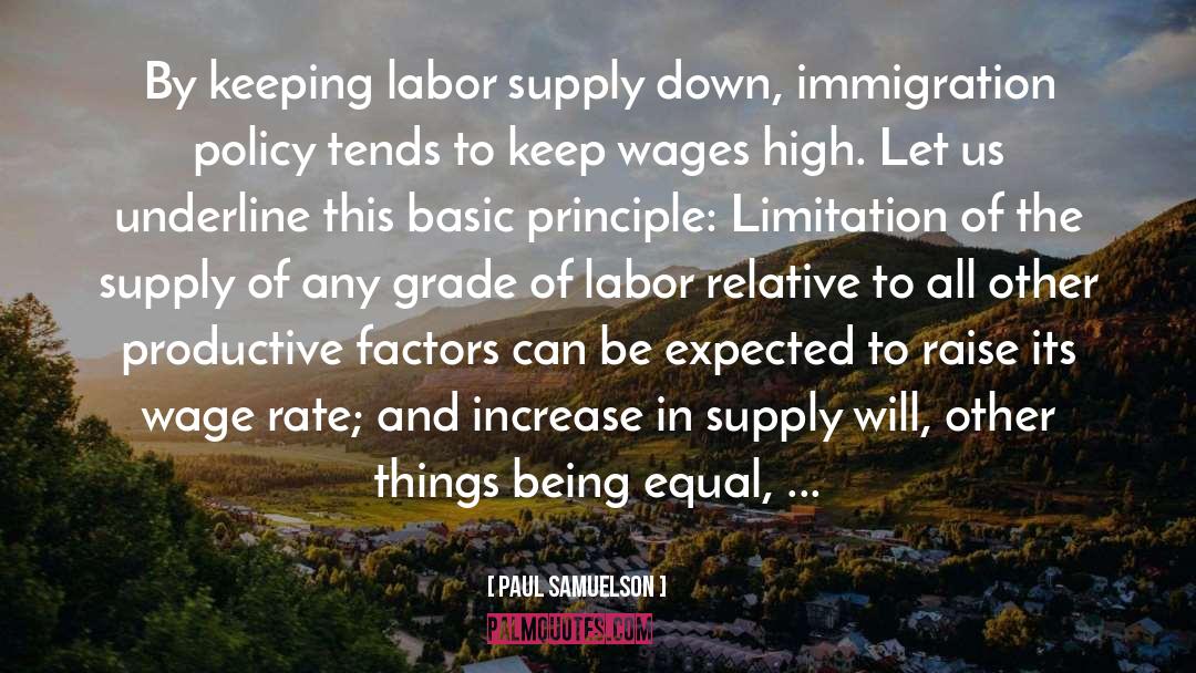Paul Samuelson Quotes: By keeping labor supply down,