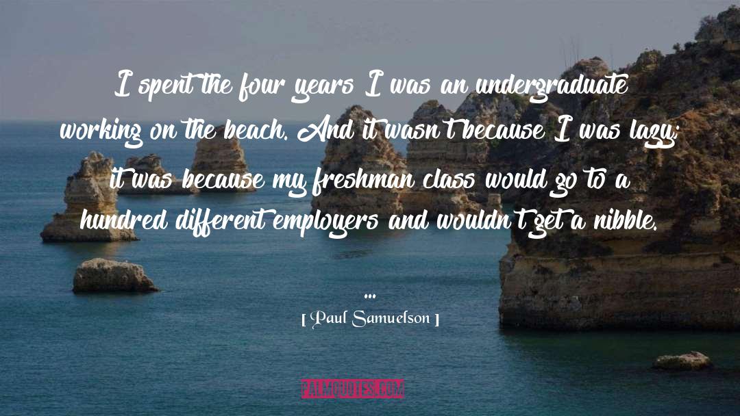 Paul Samuelson Quotes: I spent the four years