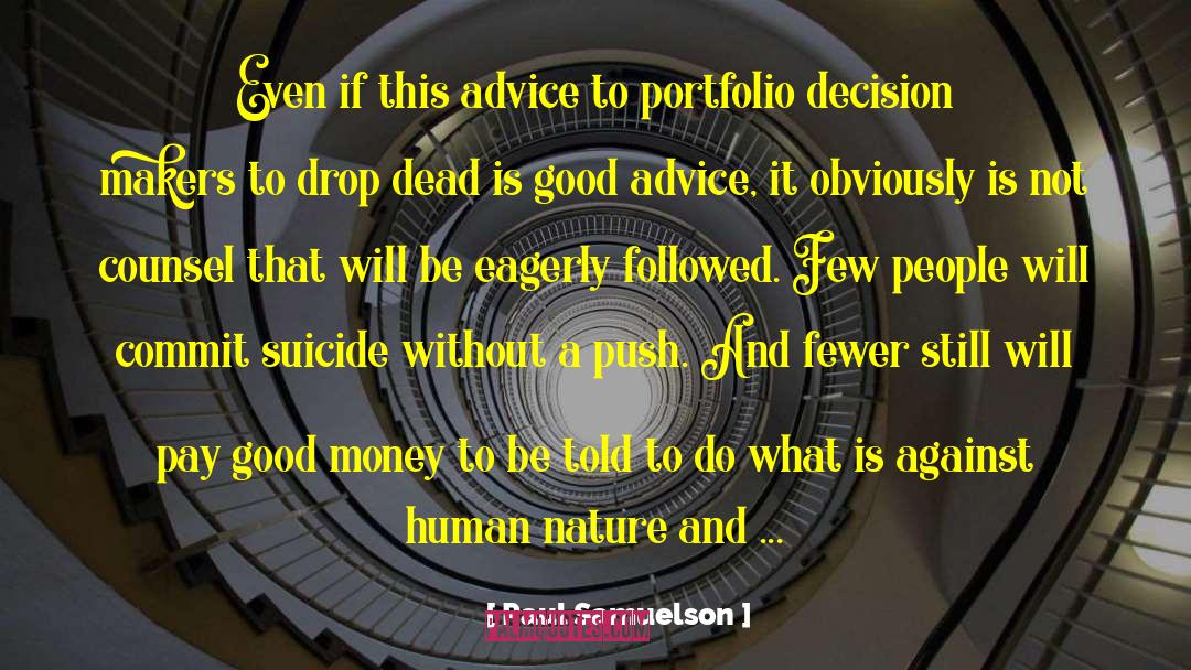 Paul Samuelson Quotes: Even if this advice to