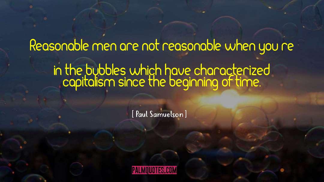 Paul Samuelson Quotes: Reasonable men are not reasonable