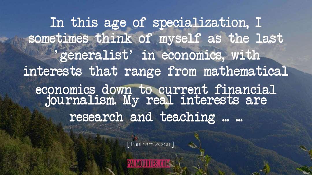 Paul Samuelson Quotes: In this age of specialization,
