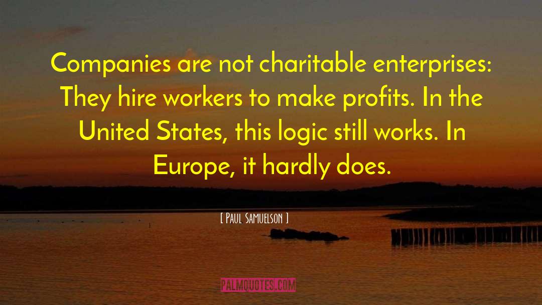 Paul Samuelson Quotes: Companies are not charitable enterprises: