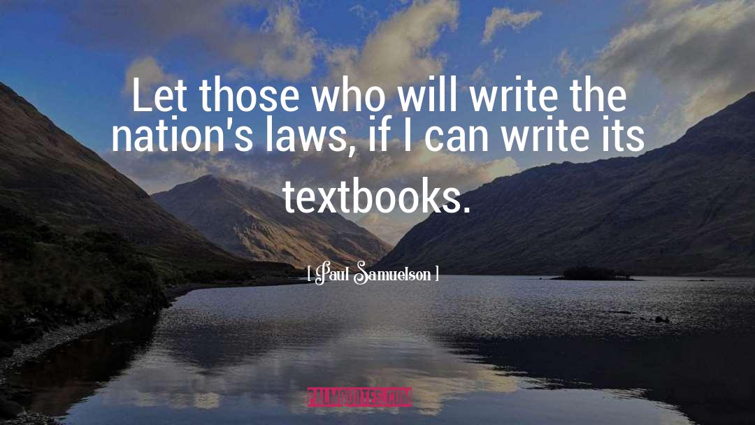 Paul Samuelson Quotes: Let those who will write