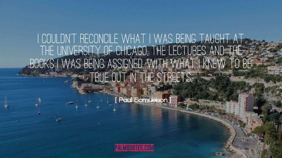 Paul Samuelson Quotes: I couldn't reconcile what I