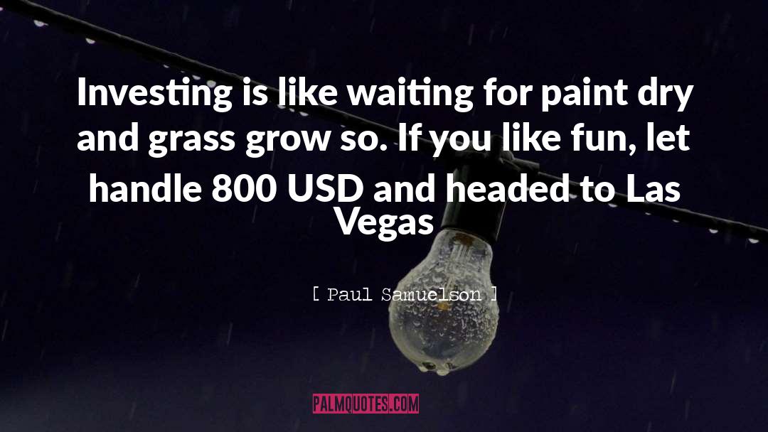 Paul Samuelson Quotes: Investing is like waiting for
