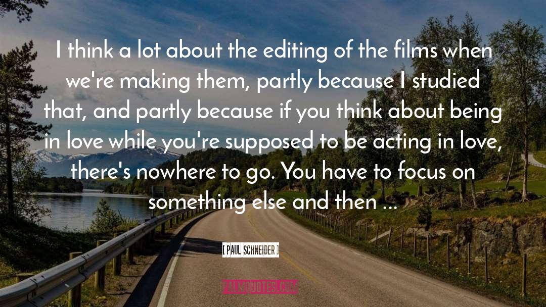 Paul Schneider Quotes: I think a lot about