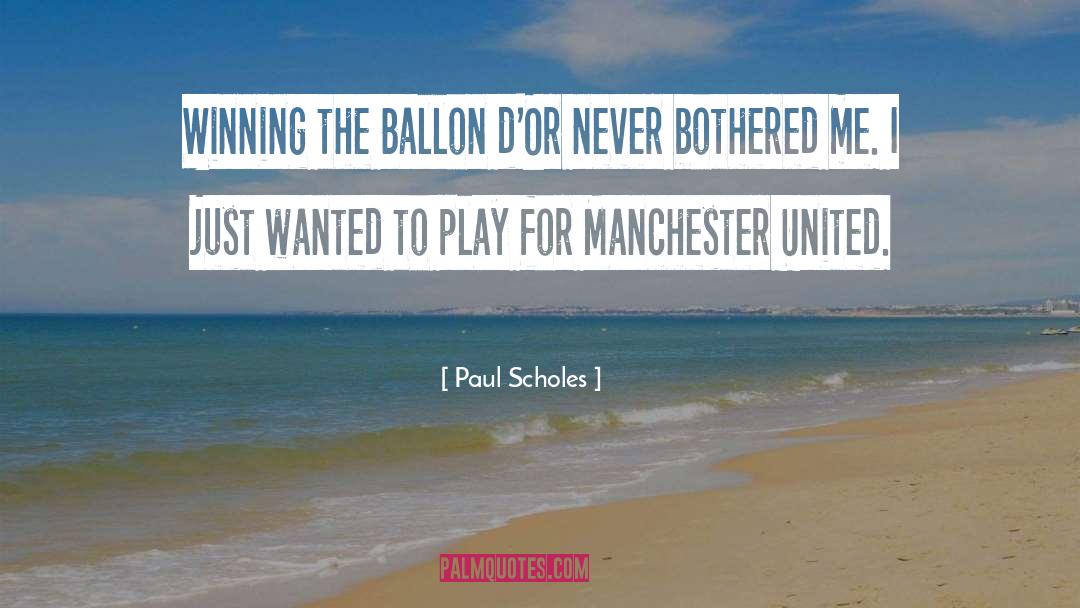 Paul Scholes Quotes: Winning the Ballon d'Or never