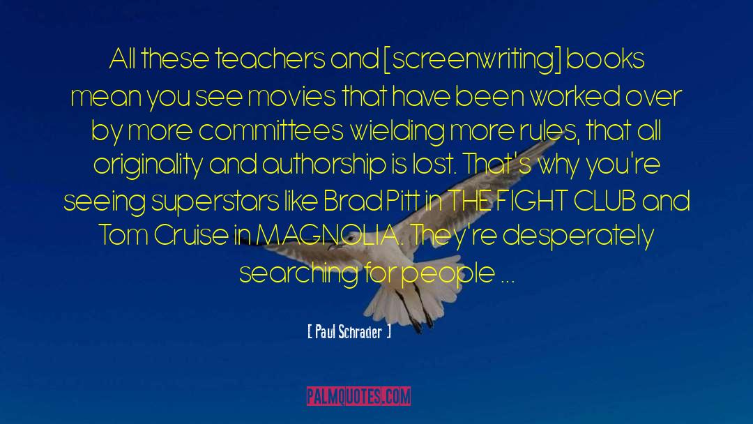 Paul Schrader Quotes: All these teachers and [screenwriting]