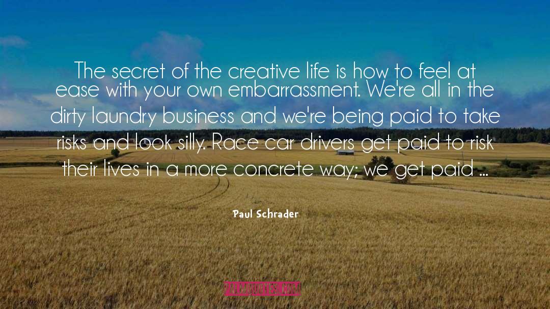 Paul Schrader Quotes: The secret of the creative