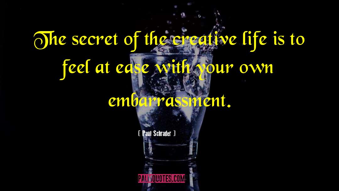 Paul Schrader Quotes: The secret of the creative