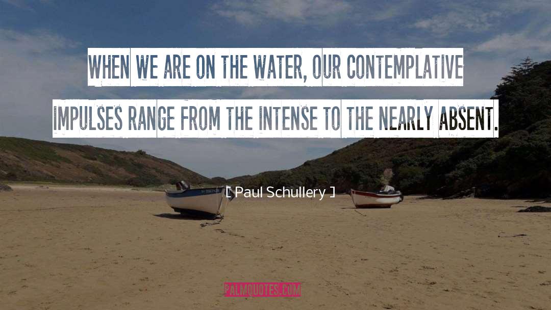 Paul Schullery Quotes: When we are on the