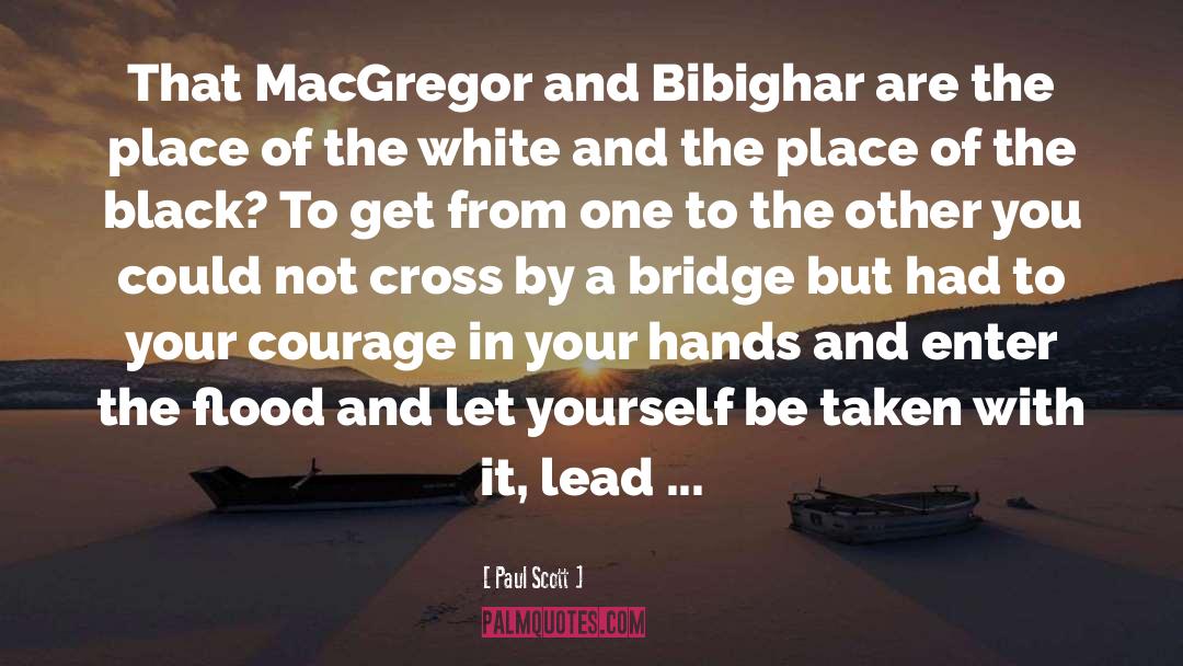 Paul Scott Quotes: That MacGregor and Bibighar are