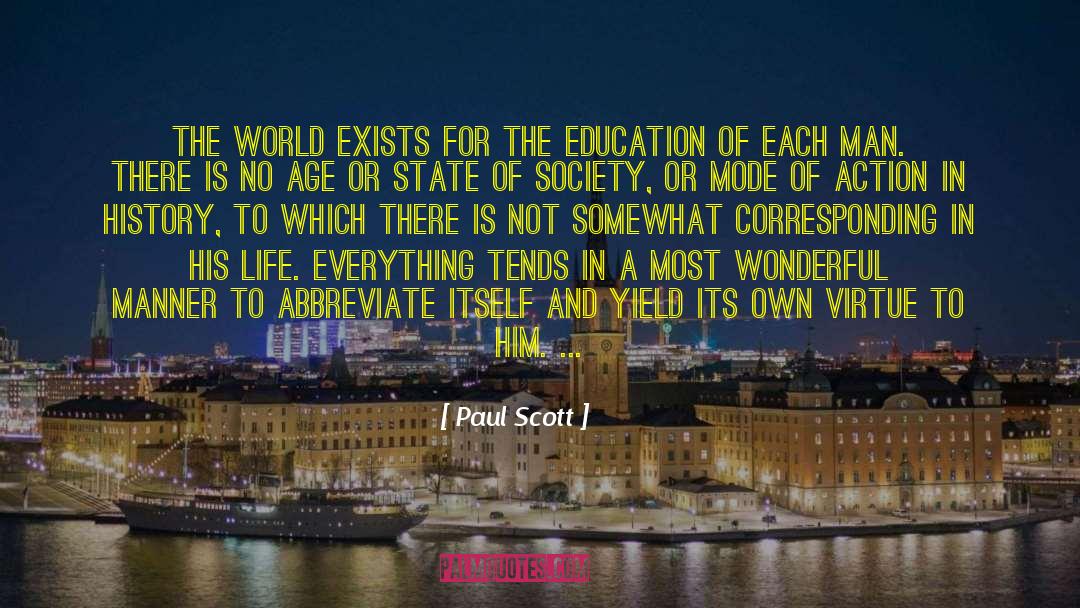 Paul Scott Quotes: The world exists for the