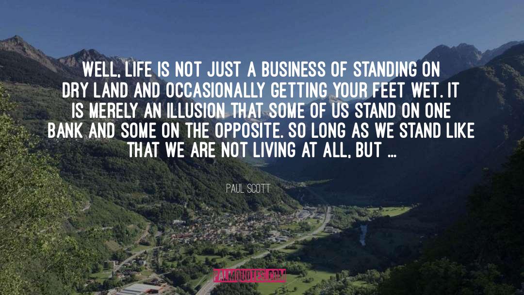 Paul Scott Quotes: Well, life is not just