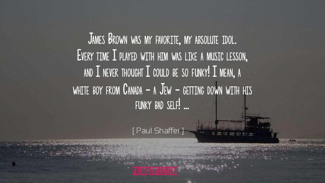 Paul Shaffer Quotes: James Brown was my favorite,