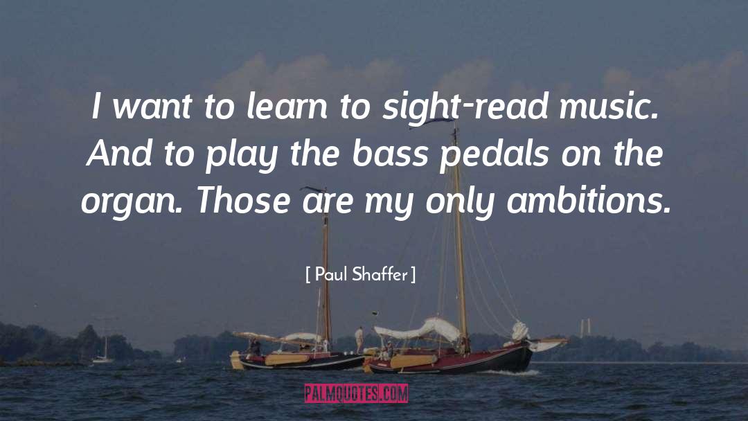 Paul Shaffer Quotes: I want to learn to