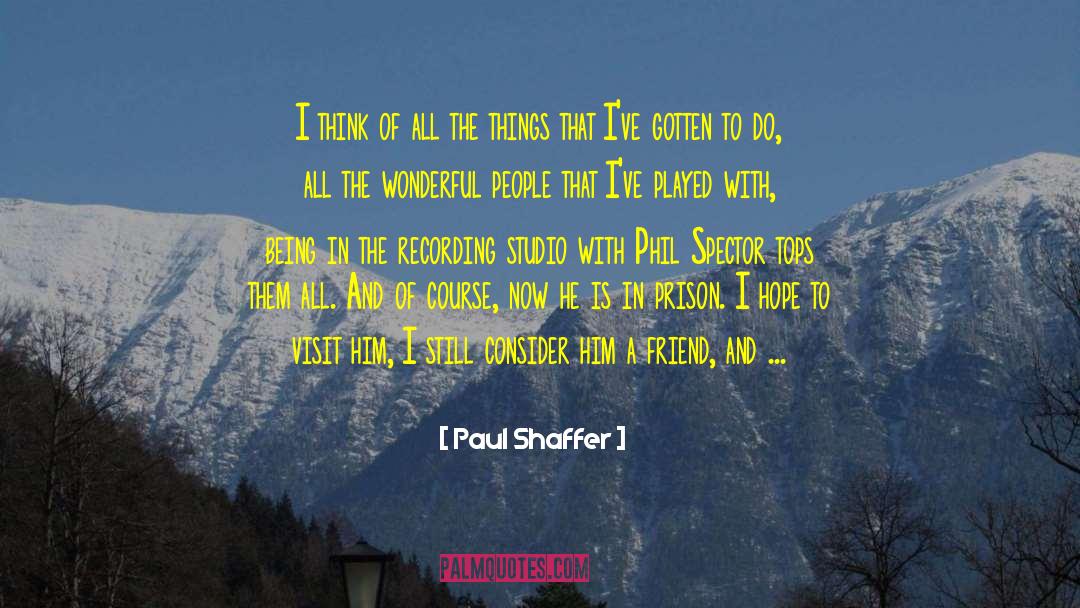 Paul Shaffer Quotes: I think of all the