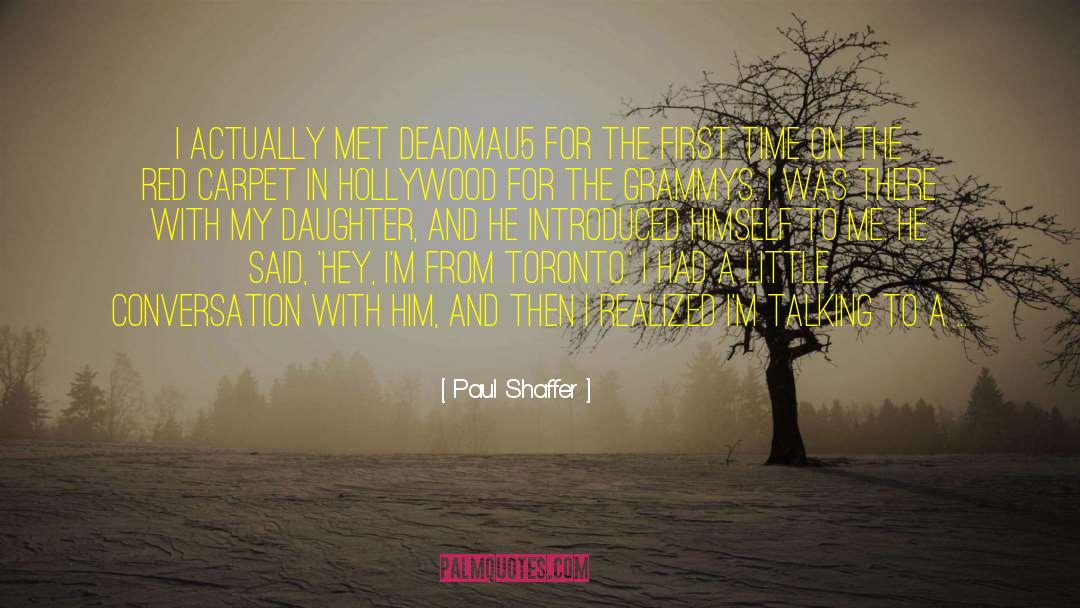 Paul Shaffer Quotes: I actually met Deadmau5 for