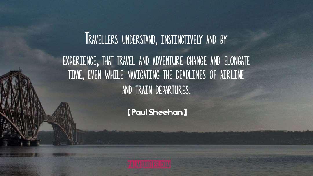 Paul Sheehan Quotes: Travellers understand, instinctively and by