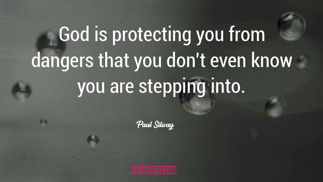 Paul Silway Quotes: God is protecting you from