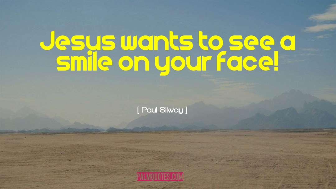 Paul Silway Quotes: Jesus wants to see a