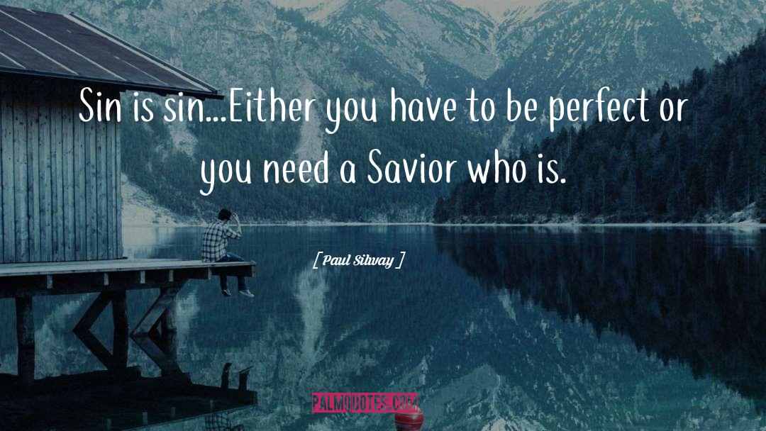 Paul Silway Quotes: Sin is sin...Either you have