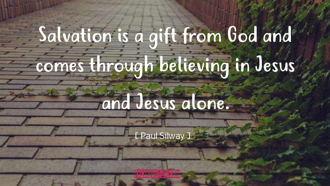 Paul Silway Quotes: Salvation is a gift from