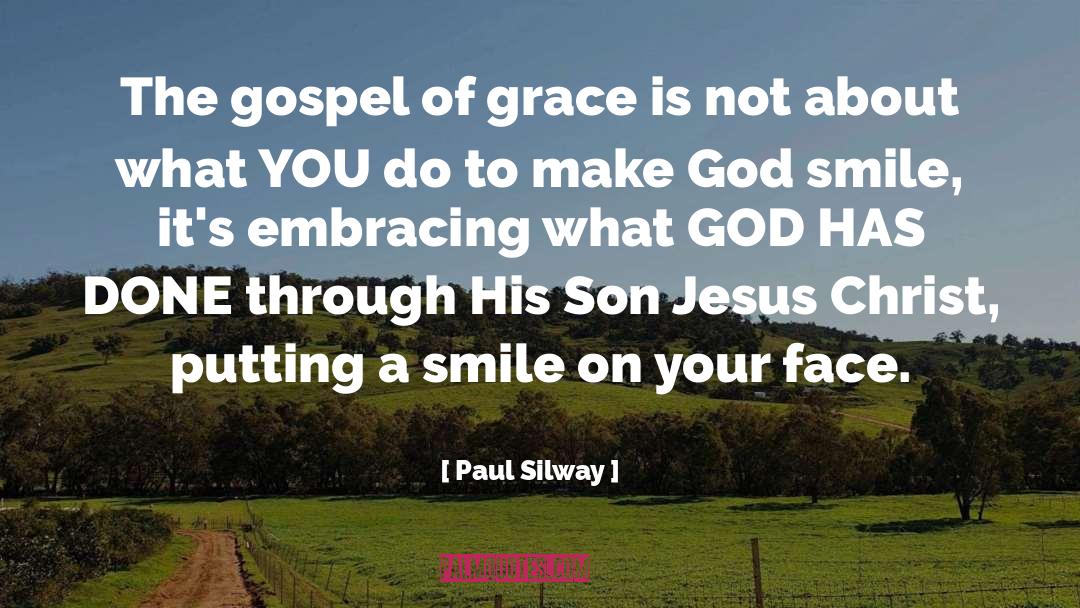 Paul Silway Quotes: The gospel of grace is