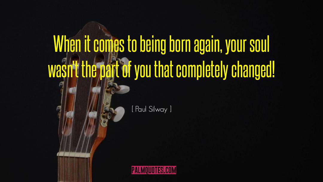 Paul Silway Quotes: When it comes to being