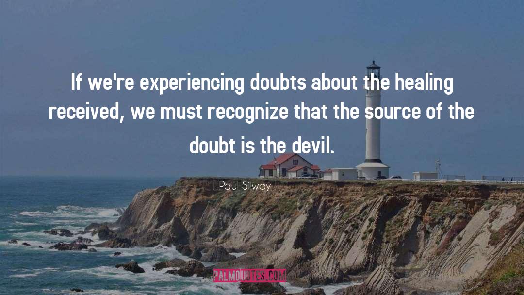 Paul Silway Quotes: If we're experiencing doubts about