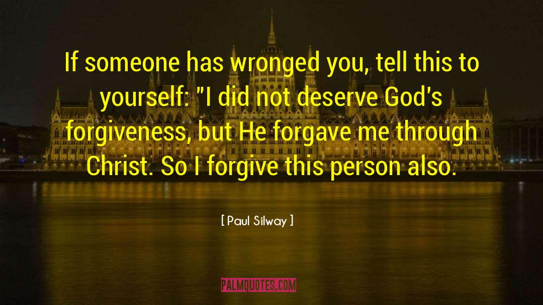 Paul Silway Quotes: If someone has wronged you,