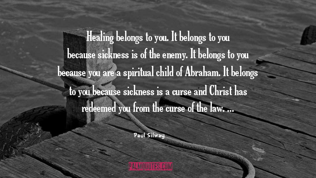 Paul Silway Quotes: Healing belongs to you. It
