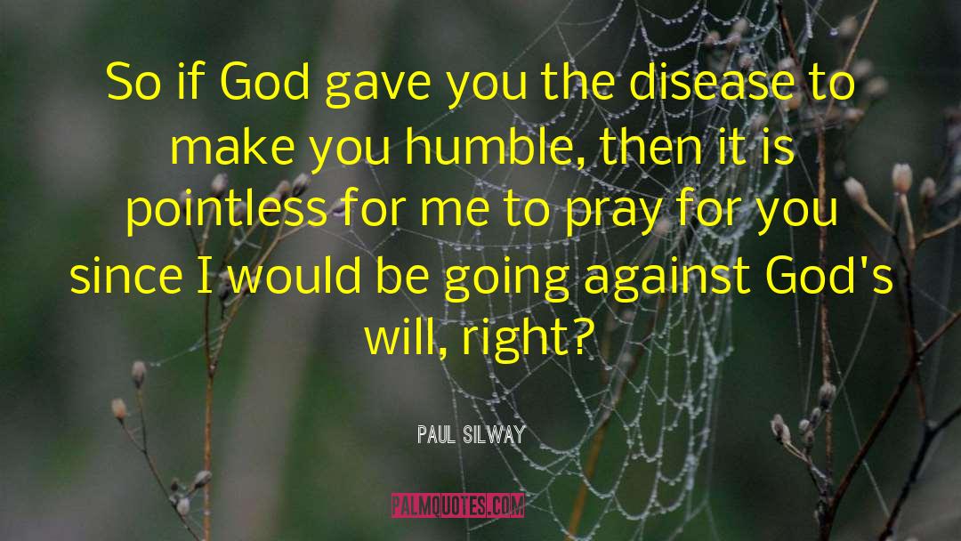 Paul Silway Quotes: So if God gave you