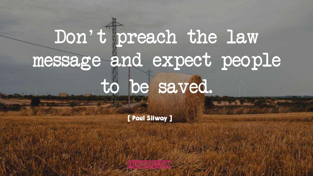 Paul Silway Quotes: Don't preach the law message