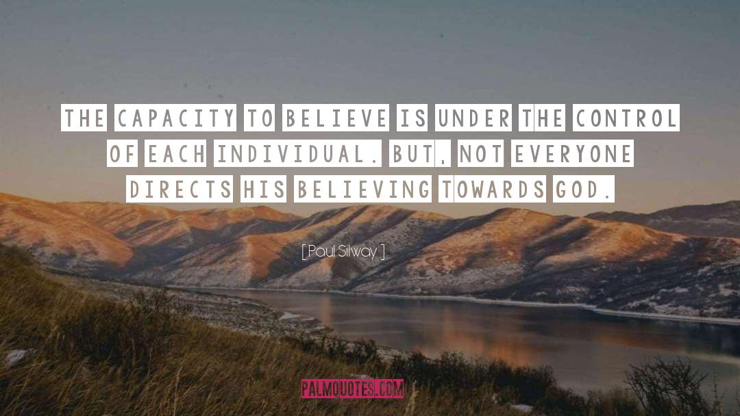 Paul Silway Quotes: The capacity to believe is