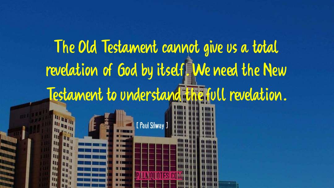 Paul Silway Quotes: The Old Testament cannot give