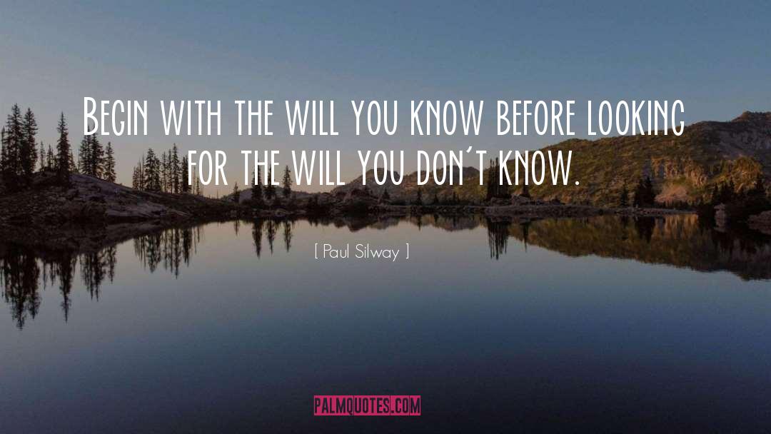 Paul Silway Quotes: Begin with the will you