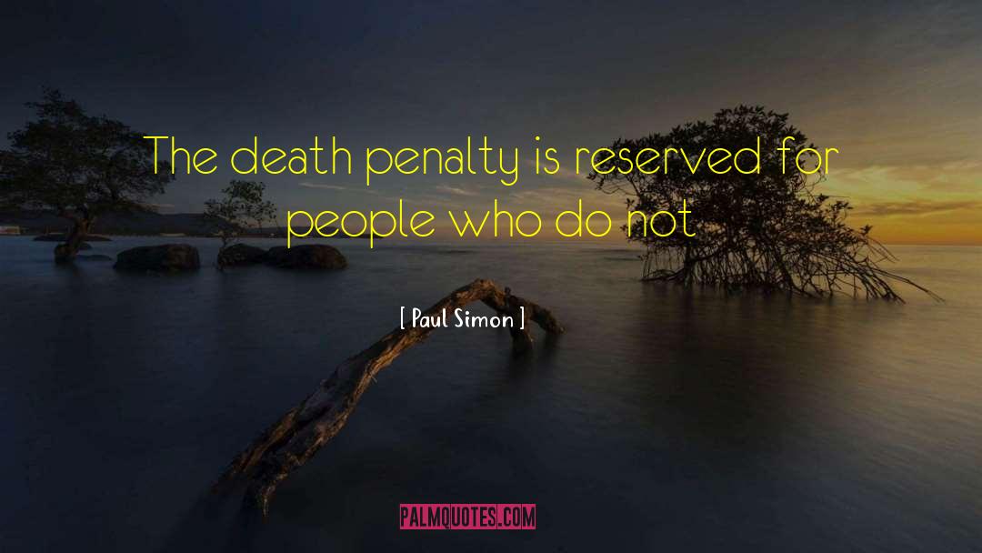 Paul Simon Quotes: The death penalty is reserved