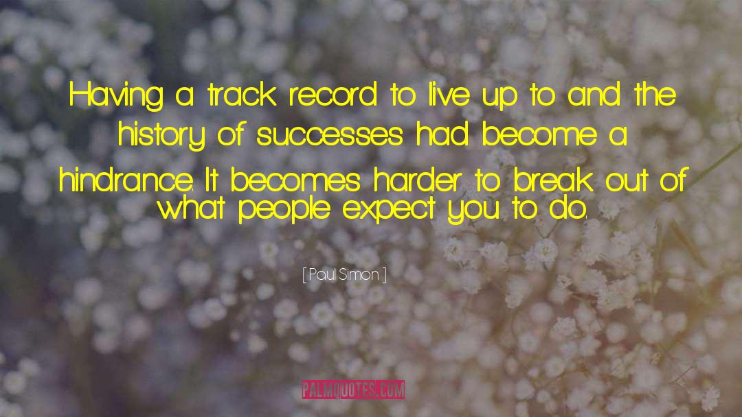 Paul Simon Quotes: Having a track record to