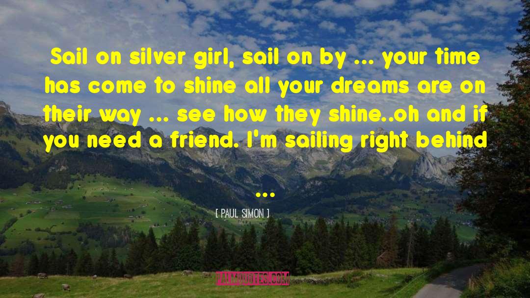 Paul Simon Quotes: Sail on silver girl, sail