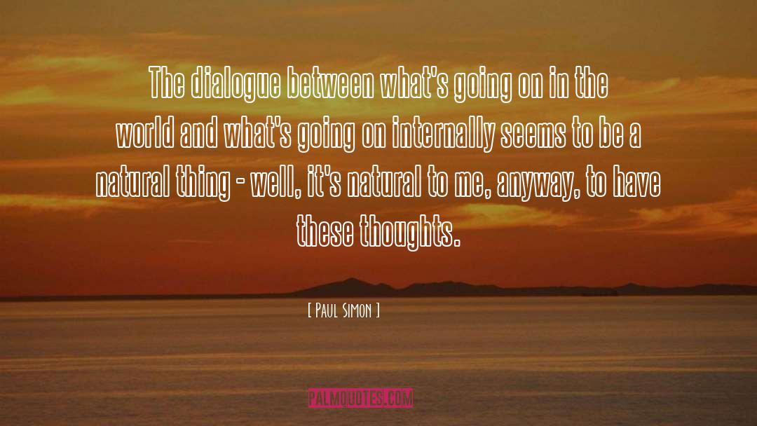 Paul Simon Quotes: The dialogue between what's going